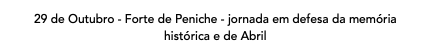 29 de Outubro - Forte de Peniche - jornada em defesa da memória histórica e de Abril