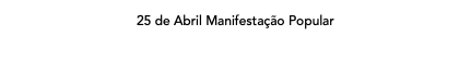 25 de Abril Manifestação Popular