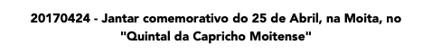 20170424 - Jantar comemorativo do 25 de Abril, na Moita, no "Quintal da Capricho Moitense"